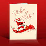 WHAT'S UP BITCHES! SANTA CHRISTMAS CARD