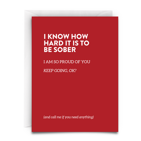 I KNOW HOW HARD IT IS TO BE SOBER GREETING CARD