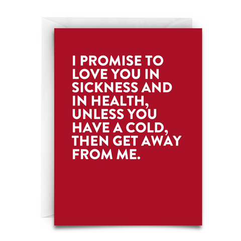 Greeting card. White envelope. Red background. White text. It reads: "I promise to love you in sickness and in health, unless you have a cold then get away from me." 