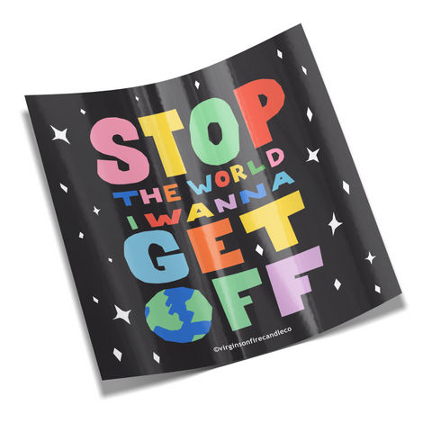 STOP THE WORLD, I WANNA GET OFF STICKER