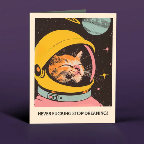 NEVER FUCKING STOP DREAMING - SPACE CAT GREETING CARD