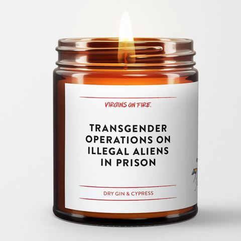 transgender operations on illegal aliens in prison candle
